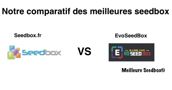 Comparatif Seedbox.fr vs EvoSeedbox